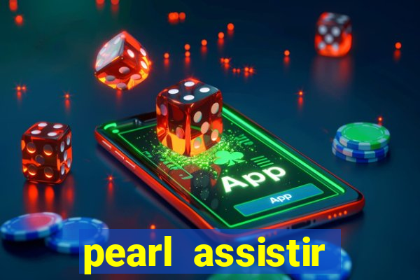 pearl assistir online megaflix